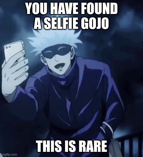 the rare selfie gojo | YOU HAVE FOUND A SELFIE GOJO; THIS IS RARE | image tagged in gojo,this tag is not important,domainexpansion | made w/ Imgflip meme maker
