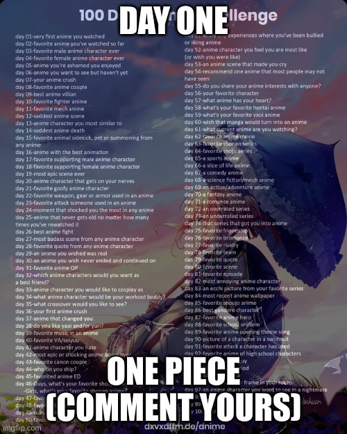 One piece | DAY ONE; ONE PIECE
(COMMENT YOURS) | image tagged in 100 day anime challenge | made w/ Imgflip meme maker