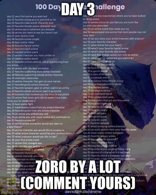 day 3 | DAY 3; ZORO BY A LOT
(COMMENT YOURS) | image tagged in 100 day anime challenge | made w/ Imgflip meme maker