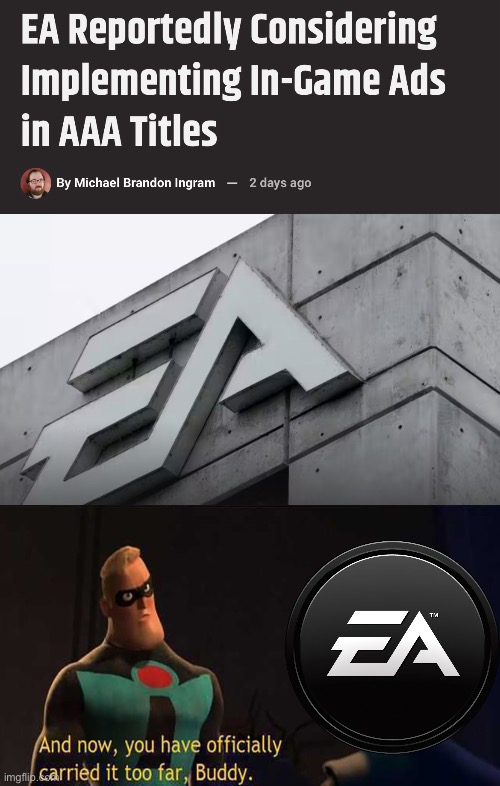 What could POSSIBLY go wrong?? | image tagged in and now you have officially gone too far buddy,memes,electronic arts,gaming | made w/ Imgflip meme maker