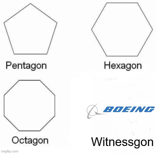 Boeing | Witnessgon | image tagged in memes,pentagon hexagon octagon,boeing | made w/ Imgflip meme maker