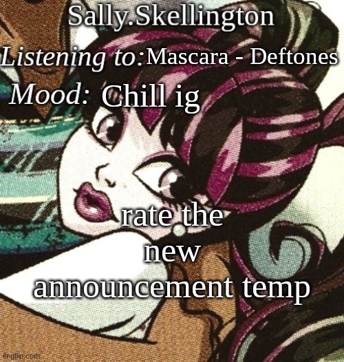 sally's temp | Mascara - Deftones; Chill ig; rate the new announcement temp | image tagged in sally's temp | made w/ Imgflip meme maker