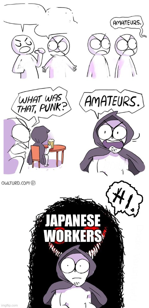 JAPANESE WORKERS | image tagged in amateurs 3 0 | made w/ Imgflip meme maker