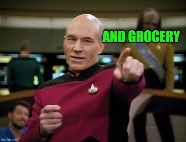 Picard | AND GROCERY | image tagged in picard | made w/ Imgflip meme maker