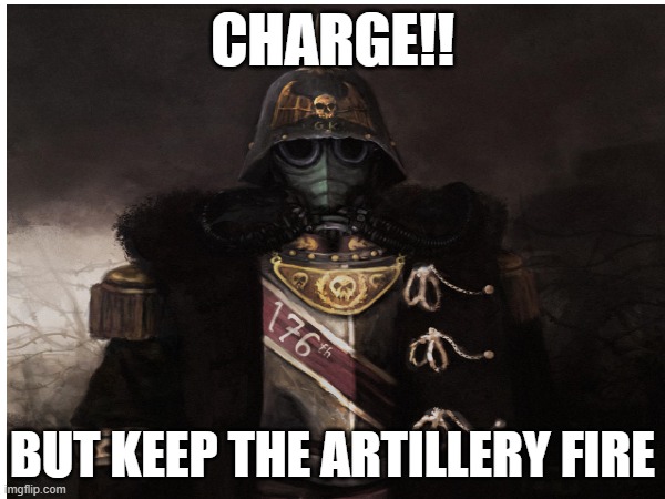 Funny charge moment | CHARGE!! BUT KEEP THE ARTILLERY FIRE | image tagged in funny | made w/ Imgflip meme maker
