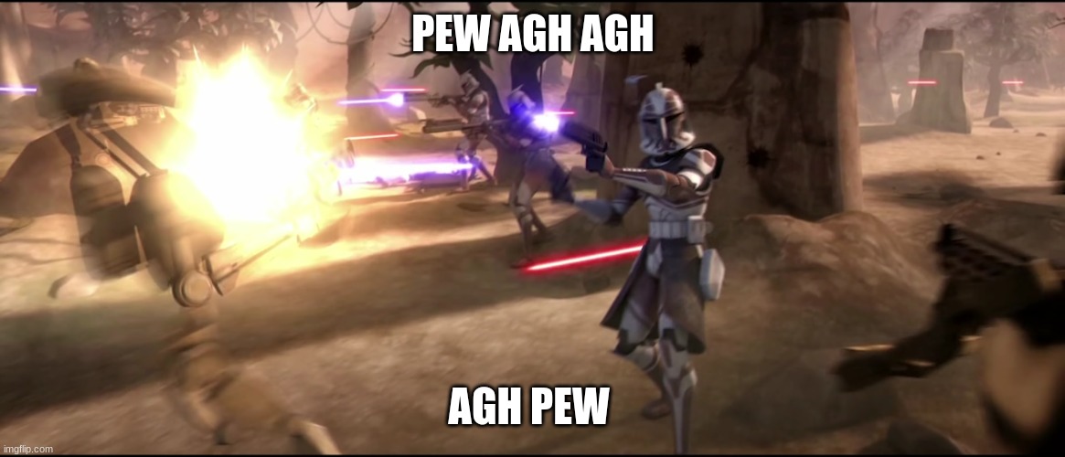 clone troopers | PEW AGH AGH; AGH PEW | image tagged in clone troopers | made w/ Imgflip meme maker