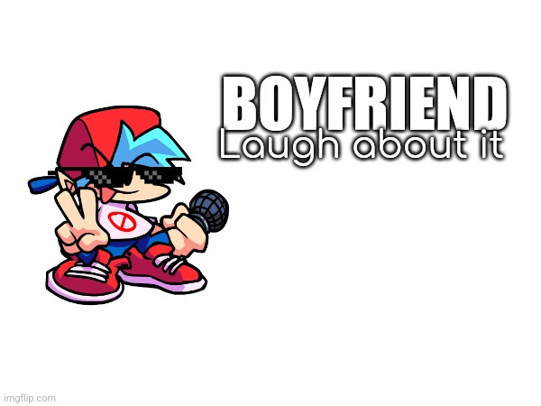 Laugh about it; BOYFRIEND | image tagged in little big awesome | made w/ Imgflip meme maker