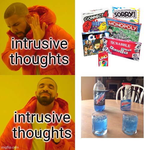 What game does intrusive thoughts want to play | intrusive thoughts; intrusive thoughts | image tagged in memes,drake hotline bling | made w/ Imgflip meme maker