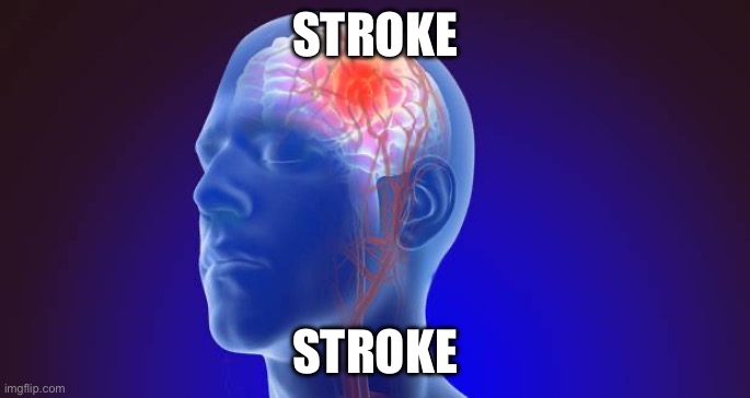 Stroke | STROKE STROKE | image tagged in stroke | made w/ Imgflip meme maker