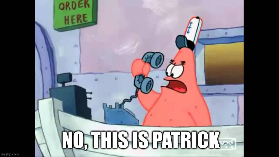 no this is patrick | NO, THIS IS PATRICK | image tagged in no this is patrick | made w/ Imgflip meme maker