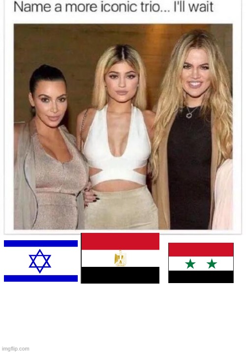 Only OGs would know | image tagged in name a more iconic trio,israel,egypt,syria | made w/ Imgflip meme maker