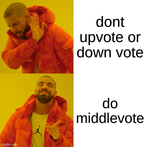 dont upvote or down vote do middlevote | image tagged in memes,drake hotline bling | made w/ Imgflip meme maker