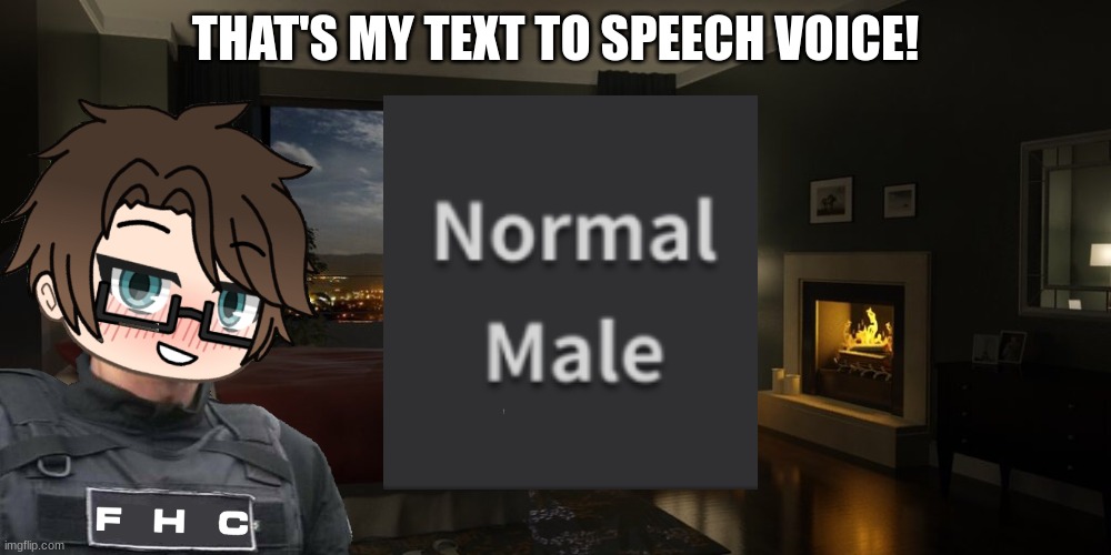 Male Cara is Normal Male | THAT'S MY TEXT TO SPEECH VOICE! | image tagged in pop up school 2,pus2,male cara,capcut,text to speech | made w/ Imgflip meme maker