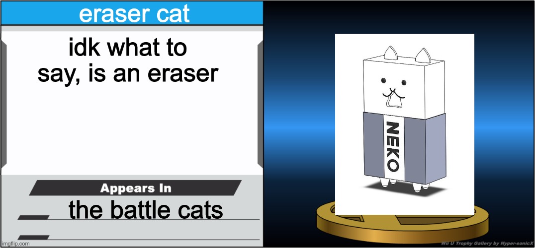 Smash Bros Trophy | eraser cat; idk what to say, is an eraser; the battle cats | image tagged in smash bros trophy | made w/ Imgflip meme maker