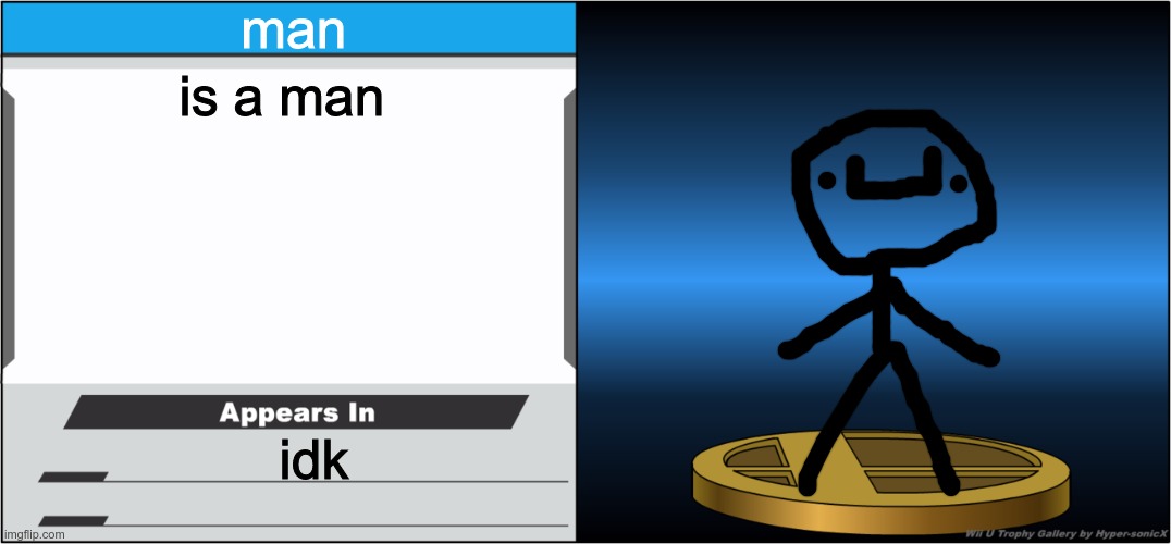 u9huy | man; is a man; idk | image tagged in smash bros trophy | made w/ Imgflip meme maker