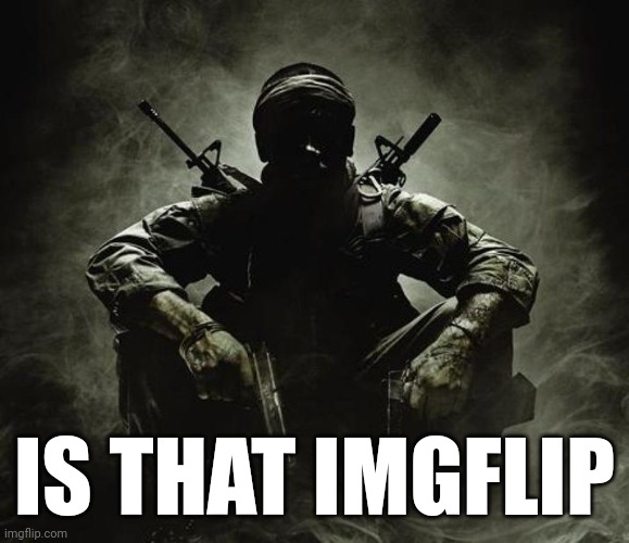 Is that [X]? | Black Ops | IS THAT IMGFLIP | image tagged in is that x black ops | made w/ Imgflip meme maker