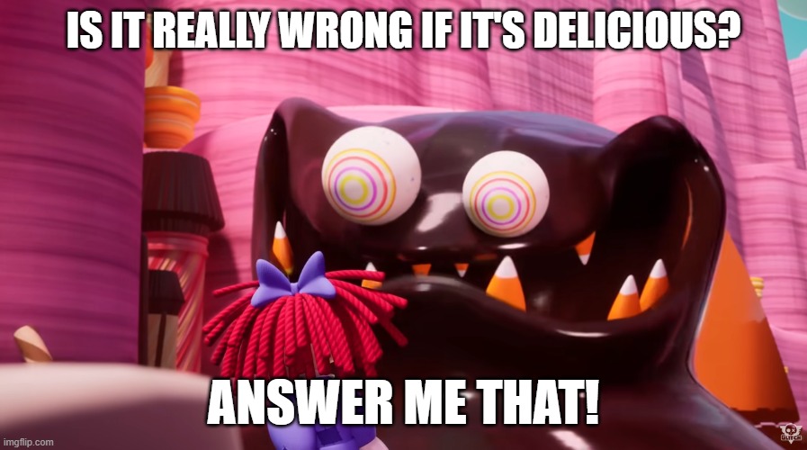 It is? | IS IT REALLY WRONG IF IT'S DELICIOUS? ANSWER ME THAT! | image tagged in the amazing digital circus,the fudge | made w/ Imgflip meme maker