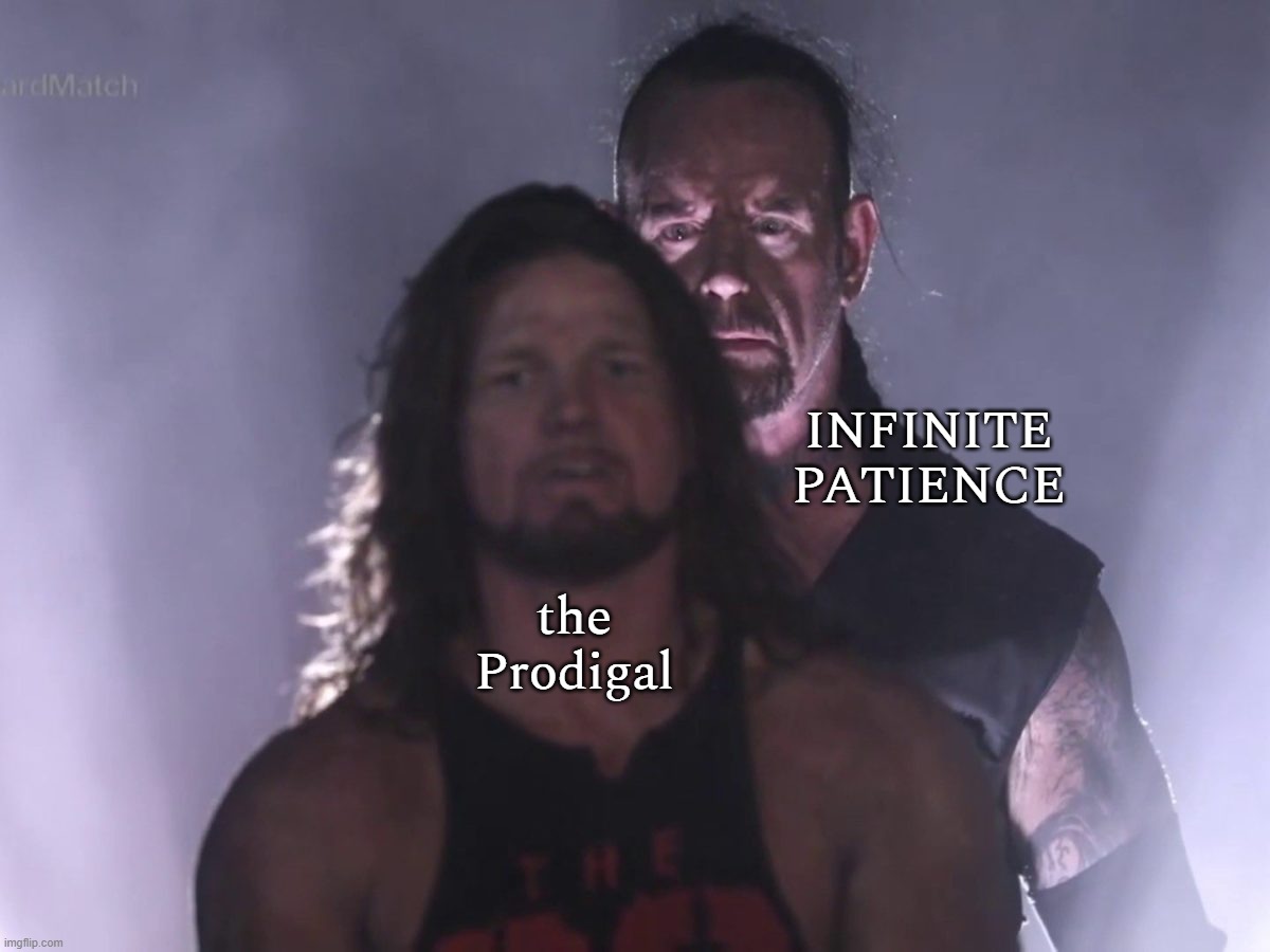 Truth | the Prodigal; INFINITE PATIENCE | image tagged in jesus,bible,god,prodigal,love,christ | made w/ Imgflip meme maker