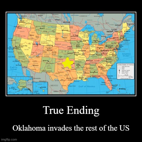 True Ending | Oklahoma invades the rest of the US | image tagged in funny,demotivationals | made w/ Imgflip demotivational maker