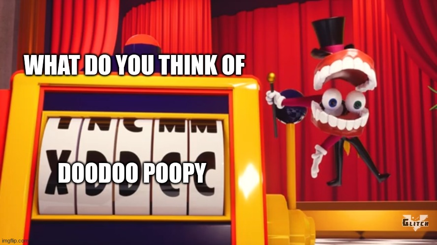 What do you think of "XDDCC"? | WHAT DO YOU THINK OF DOODOO POOPY | image tagged in what do you think of xddcc | made w/ Imgflip meme maker