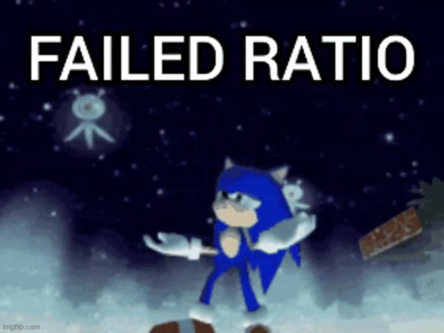sonic failed ratio | image tagged in sonic failed ratio | made w/ Imgflip meme maker