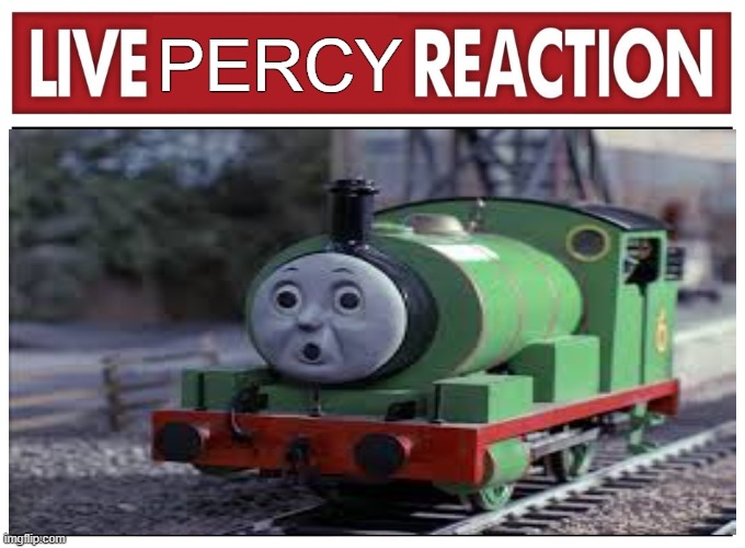 live percy reaction | PERCY | image tagged in live reaction | made w/ Imgflip meme maker