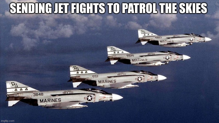 SENDING JET FIGHTS TO PATROL THE SKIES | made w/ Imgflip meme maker