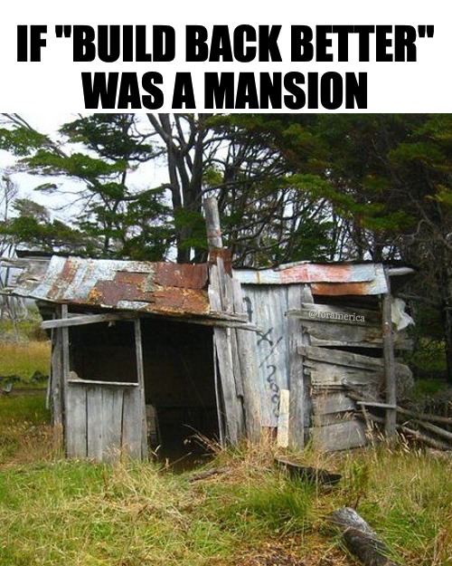 IF "BUILD BACK BETTER"
WAS A MANSION; @foramerica | made w/ Imgflip meme maker