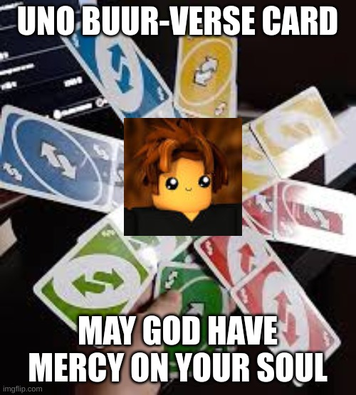 UNO BUUR-VERSE CARD MAY GOD HAVE MERCY ON YOUR SOUL | made w/ Imgflip meme maker