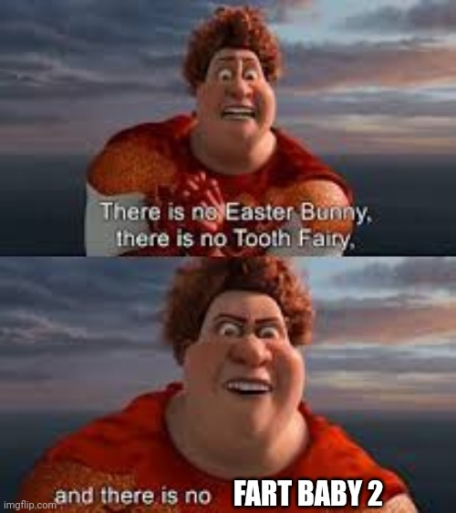 Larva In Mar when they forgot to add part 2 of Fart Baby | FART BABY 2 | image tagged in and there is no queen of england,larva,fart baby | made w/ Imgflip meme maker