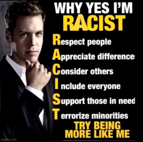 why yes I'm racist | image tagged in why yes i'm racist | made w/ Imgflip meme maker