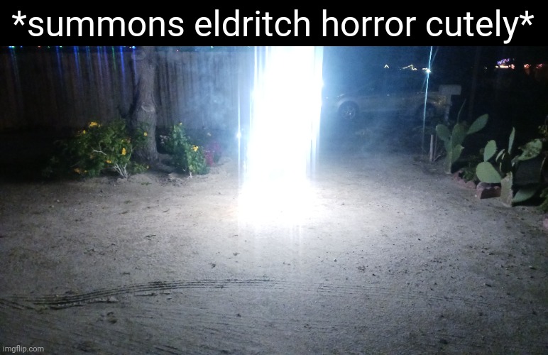 *summons eldritch horror cutely* | made w/ Imgflip meme maker