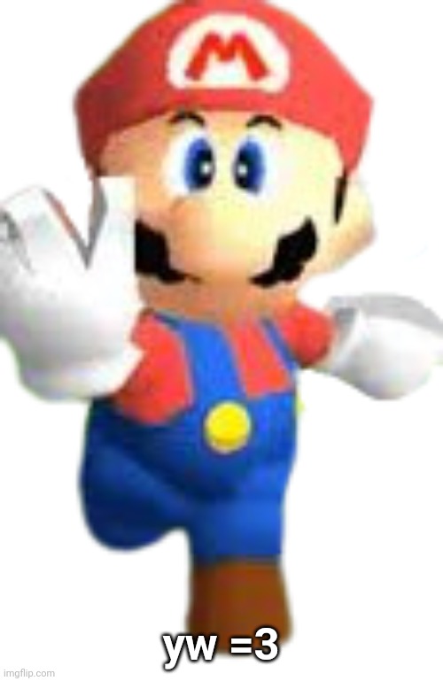 Mario n64 | yw =3 | image tagged in mario n64 | made w/ Imgflip meme maker