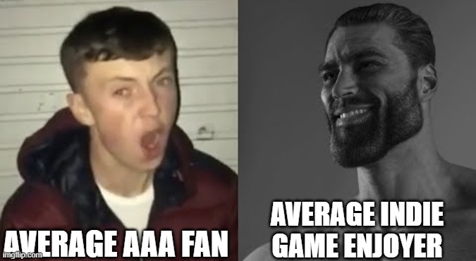 Although, TOTK is an AAA game and it's good. As well as BOTW. | AVERAGE AAA FAN; AVERAGE INDIE GAME ENJOYER | image tagged in average enjoyer meme | made w/ Imgflip meme maker