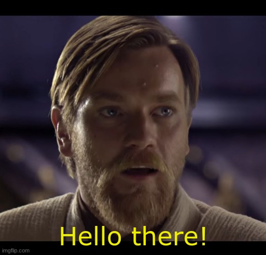 Hello there | Hello there! | image tagged in hello there | made w/ Imgflip meme maker