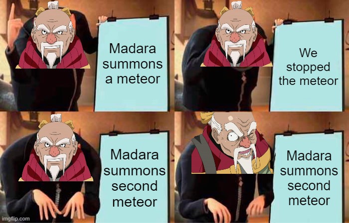 Gru's Plan Meme | Madara summons a meteor; We stopped the meteor; Madara summons second meteor; Madara summons second meteor | image tagged in memes,gru's plan | made w/ Imgflip meme maker