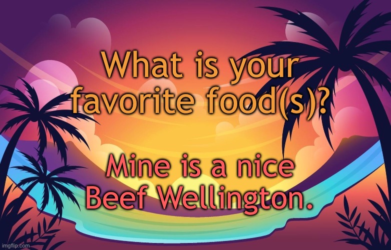 Trez (Summer) | What is your favorite food(s)? Mine is a nice Beef Wellington. | image tagged in trez summer | made w/ Imgflip meme maker