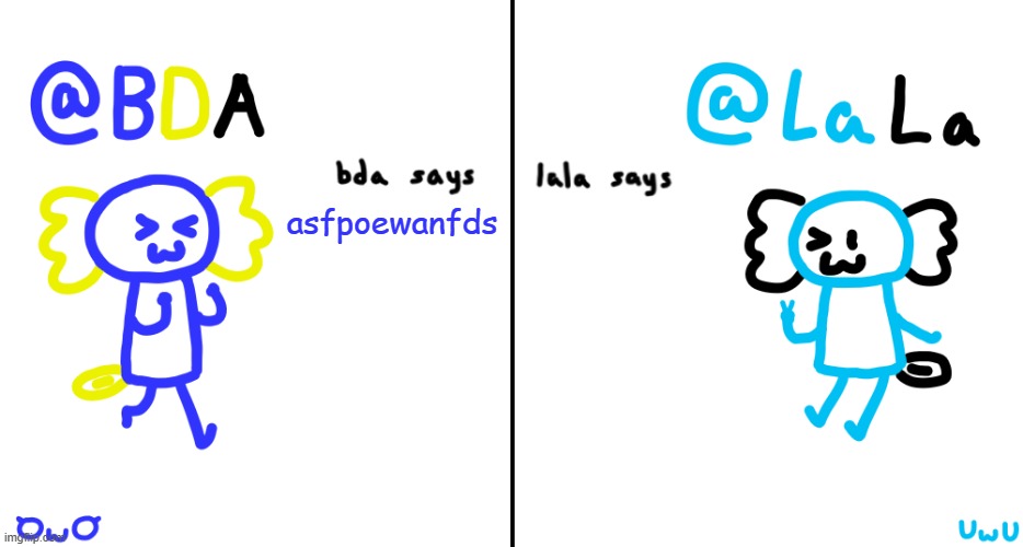 i cant thinkla straightgasd | asfpoewanfds | image tagged in bda and lala announcment temp | made w/ Imgflip meme maker
