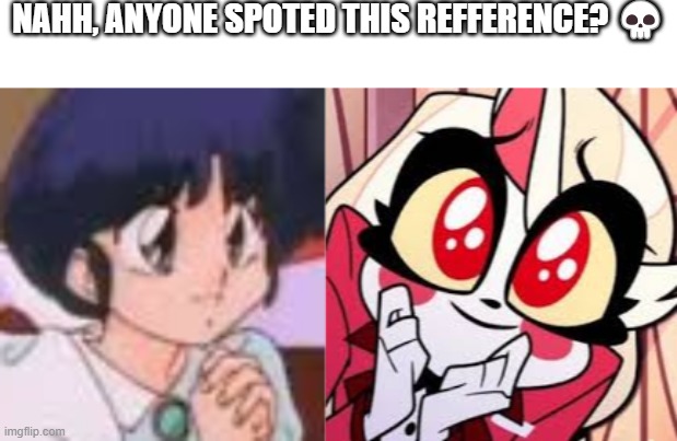 NAHH, ANYONE SPOTED THIS REFFERENCE? ? | made w/ Imgflip meme maker