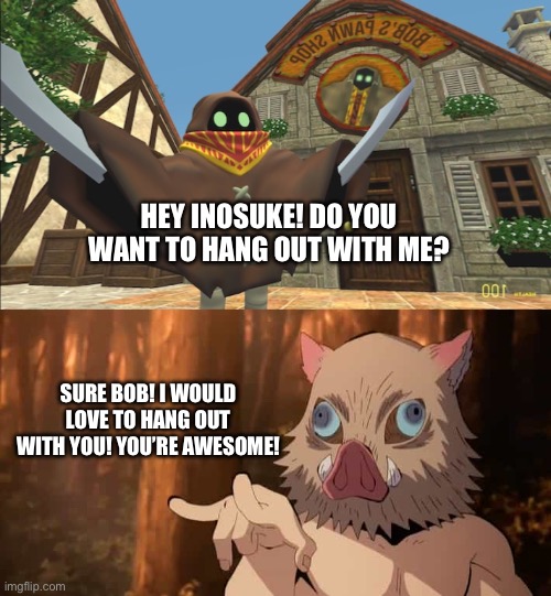 Bob talks to Inosuke | HEY INOSUKE! DO YOU WANT TO HANG OUT WITH ME? SURE BOB! I WOULD LOVE TO HANG OUT WITH YOU! YOU’RE AWESOME! | image tagged in smg4,demon slayer | made w/ Imgflip meme maker