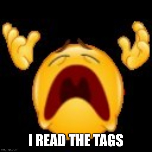 Crying Emoji | I READ THE TAGS | image tagged in crying emoji | made w/ Imgflip meme maker