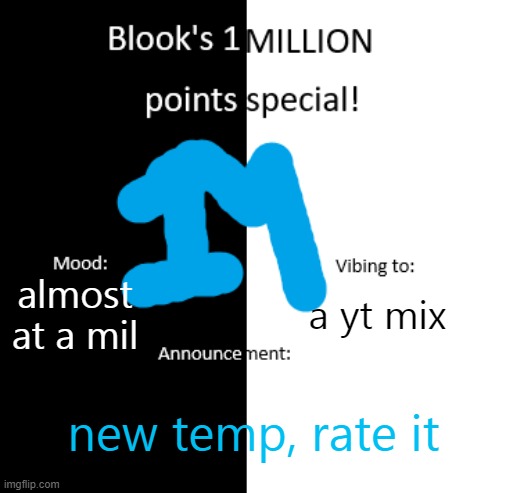 Blook 1 million pts temp | almost at a mil; a yt mix; new temp, rate it | image tagged in blook 1 million pts temp | made w/ Imgflip meme maker