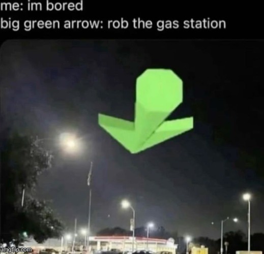 Beautiful green arrow | image tagged in green arrow,arrow,reposts,repost,memes,gas station | made w/ Imgflip meme maker