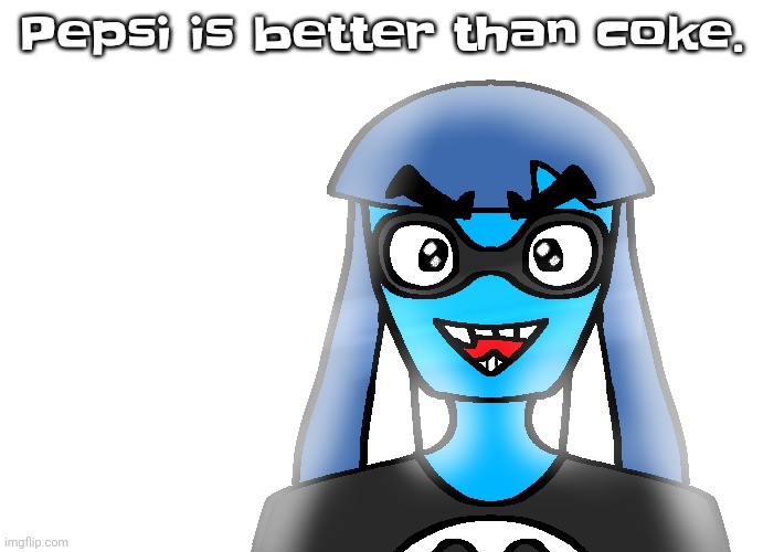 Sunshine skatez | Pepsi is better than coke. | image tagged in sunshine skatez | made w/ Imgflip meme maker