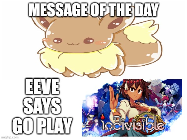Warning: don't get attached to Dhar, you'll regret it later. Also Matt Mercer voices Zebei. | MESSAGE OF THE DAY; EEVE SAYS GO PLAY | image tagged in video games,lab zero games,indivisible,eeve says go play | made w/ Imgflip meme maker