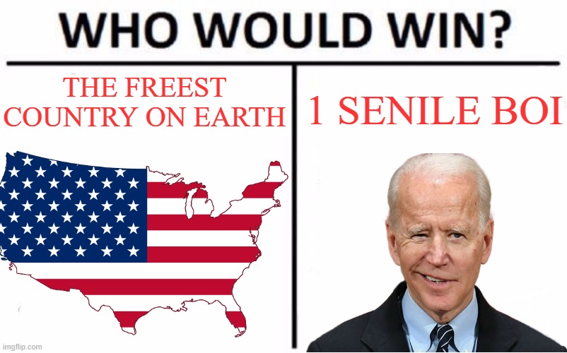 Who would win? | THE FREEST COUNTRY ON EARTH; 1 SENILE BOI | image tagged in memes,who would win,joe biden,america,usa,united states of america | made w/ Imgflip meme maker