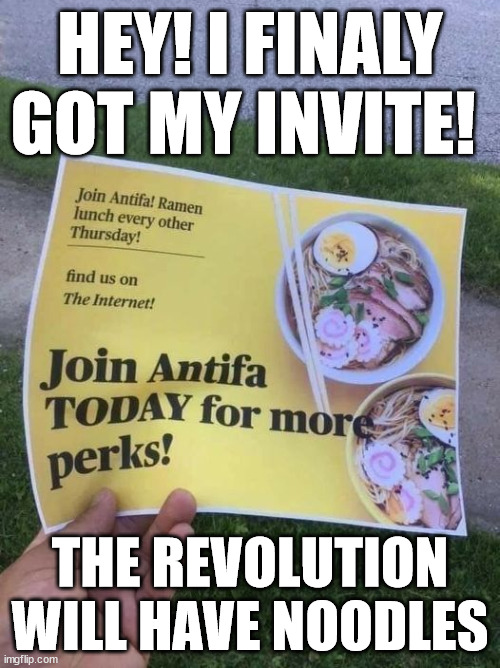 I found this on Threads, of all places. | HEY! I FINALY GOT MY INVITE! THE REVOLUTION WILL HAVE NOODLES | made w/ Imgflip meme maker