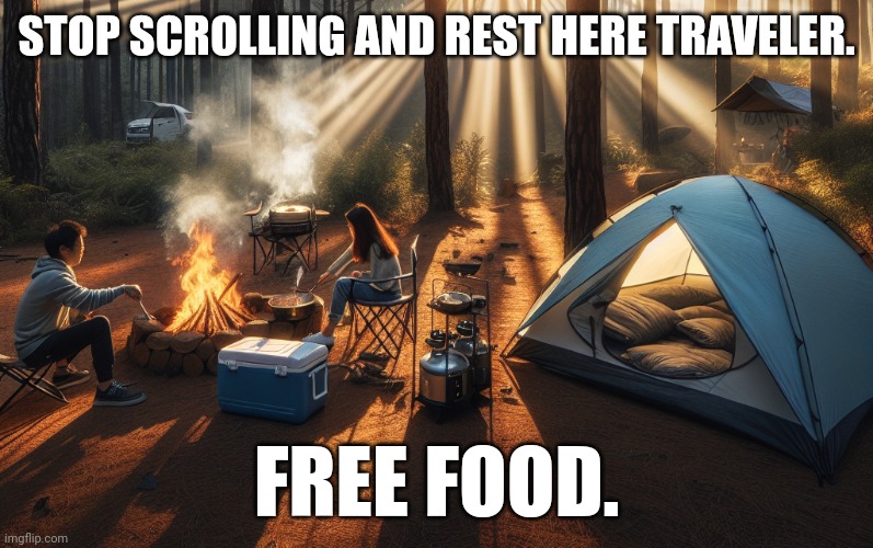 Stop and enjoy some free food. | STOP SCROLLING AND REST HERE TRAVELER. FREE FOOD. | image tagged in foods | made w/ Imgflip meme maker