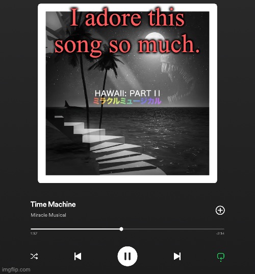 I adore this song so much. | made w/ Imgflip meme maker
