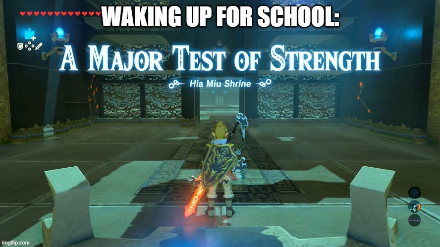 School | WAKING UP FOR SCHOOL: | image tagged in a major test of strength,funny memes,legend of zelda | made w/ Imgflip meme maker